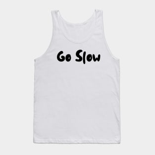 Go Slow - soft letters in black Tank Top